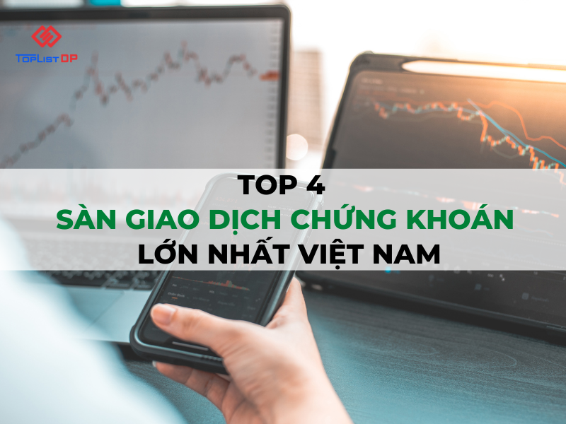 Top 4 Sàn Giao Dịch Chứng Khoán Lớn Nhất Việt Nam