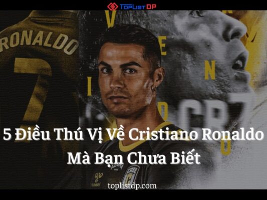 5 Điều Thú Vị Về Cristiano Ronaldo Mà Bạn Chưa Biết
