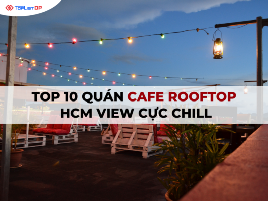 Top 10 Quán Cafe Rooftop HCM view cực chill