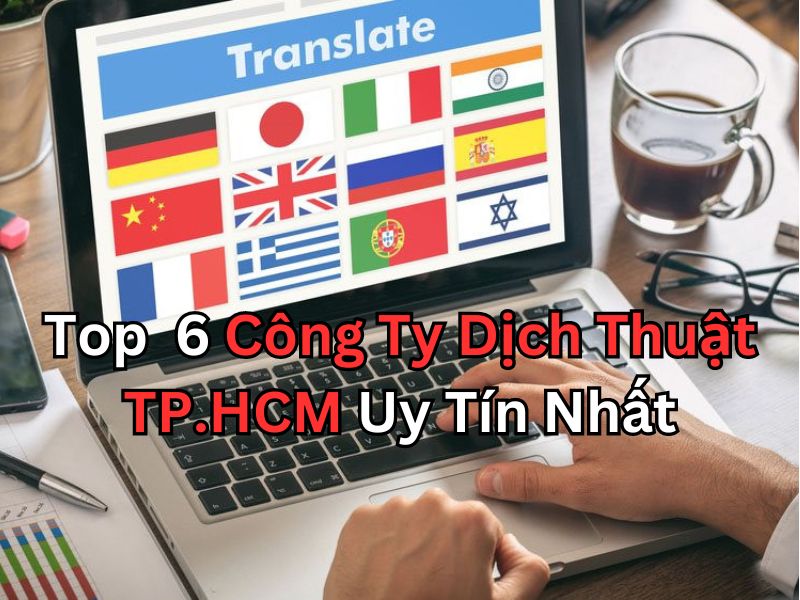 Top 6 Công Ty Dịch Thuật TP.HCM Uy Tín Nhất