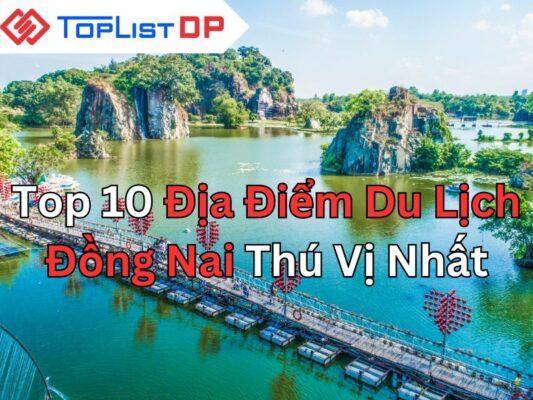 Top 10 Địa Điểm Du Lịch Đồng Nai Thú Vị Nhất