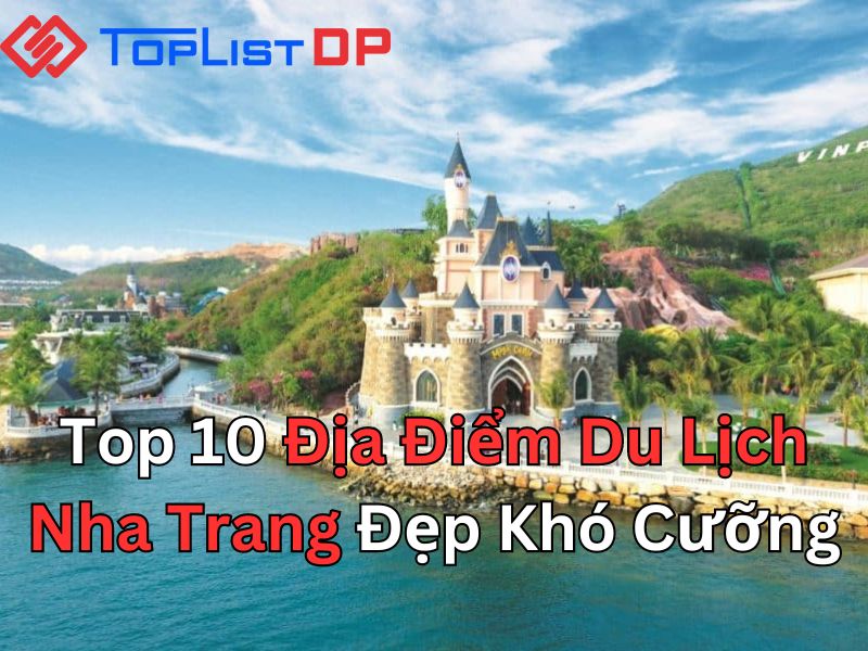 Top 10 Địa Điểm Du Lịch Nha Trang Đẹp Khó Cưỡng