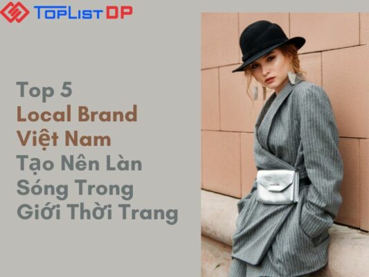 Top 5 Local Brand Việt Nam Tạo Nên Làn Sóng Trong Giới Thời Trang