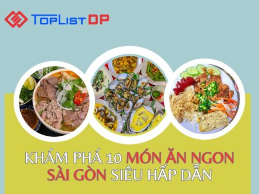 Khám Phá 10 Món Ăn Ngon Sài Gòn Siêu Hấp Dẫn