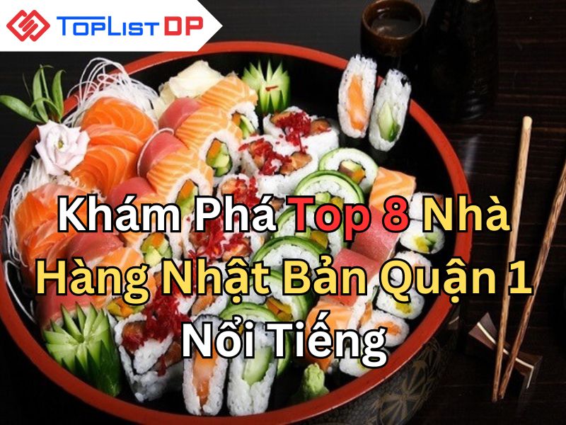 Khám Phá Top 8 Nhà Hàng Nhật Bản Quận 1 Nổi Tiếng