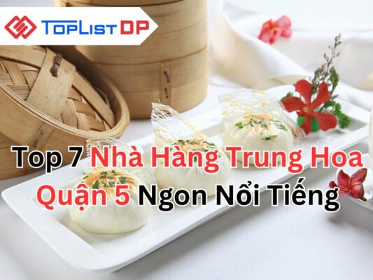 Top 7 Nhà Hàng Trung Hoa Quận 5 Ngon Nổi Tiếng