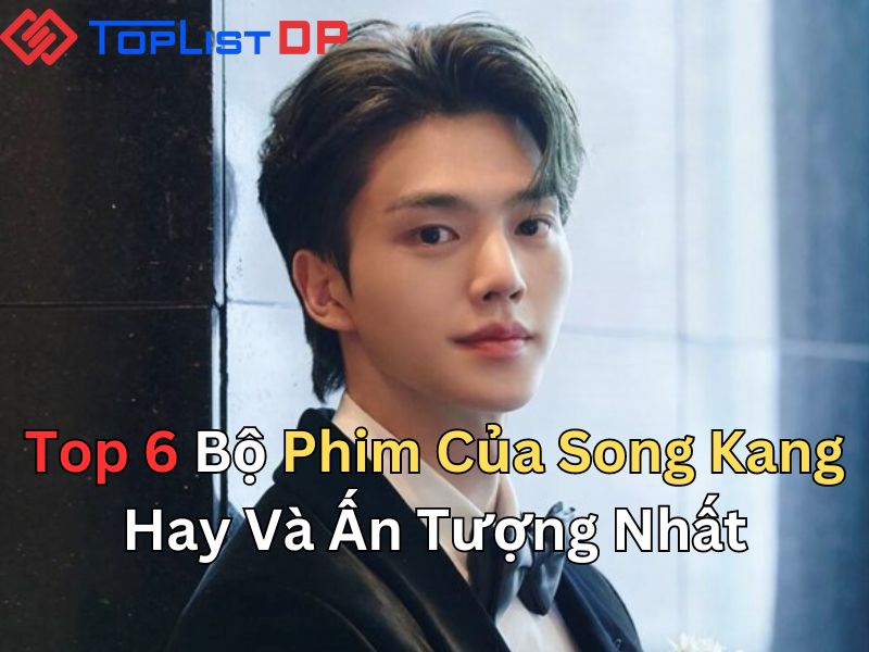 Top 6 Bộ Phim Của Song Kang Hay Và Ấn Tượng Nhất