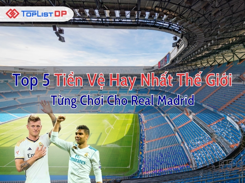 Top 5 Tiền Vệ Hay Nhất Thế Giới Từng Chơi Cho Real Madrid