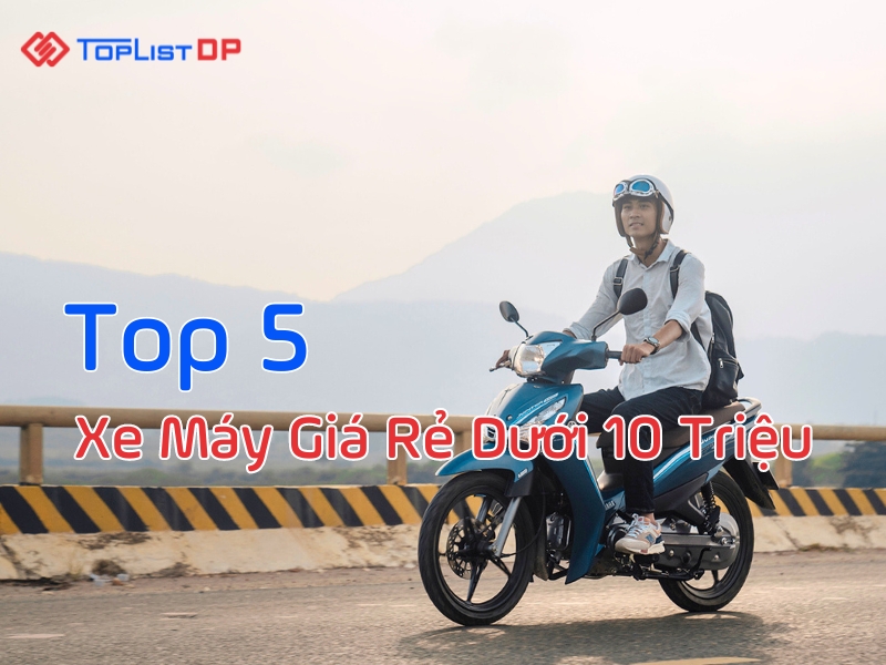 Top 5 Xe Máy Giá Rẻ Dưới 10 Triệu Bạn Nên Mua