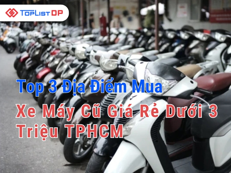 Top 3 Địa Điểm Mua Xe Máy Cũ Giá Rẻ Dưới 3 Triệu TPHCM