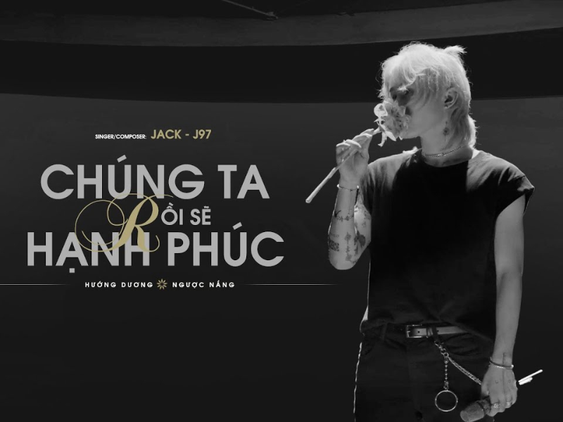 Ca khúc nhạc trẻ "Chúng ta rồi sẽ hạnh phúc" - Jack