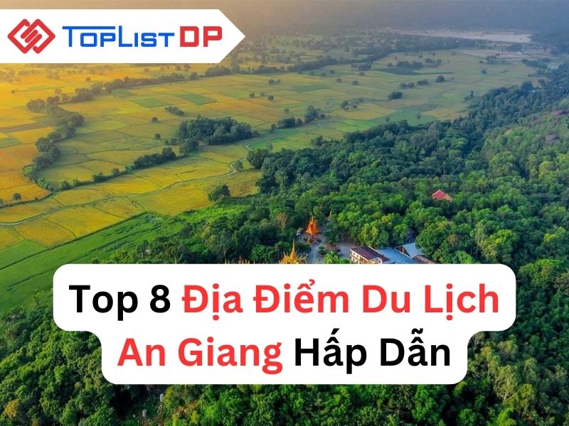 Top 8 Địa Điểm Du Lịch An Giang Hấp Dẫn Nhất