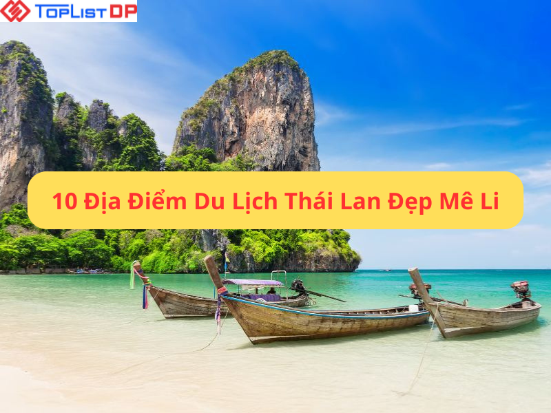 10 Địa Điểm Du Lịch Thái Lan Được Du Khách Yêu Thích