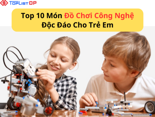 10 Món Đồ Chơi Công Nghệ Độc Đáo Cho Trẻ Em