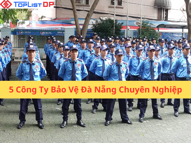 5 Công Ty Bảo Vệ Đà Nẵng Uy Tín, Chuyên Nghiệp Nhất