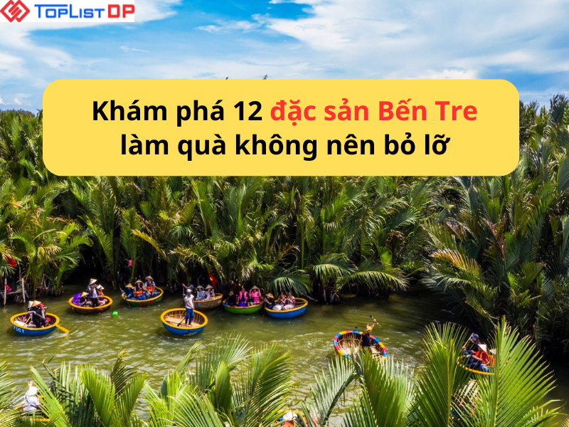 Khám Phá 12 Đặc Sản Bến Tre Làm Quà Không Nên Bỏ Lỡ