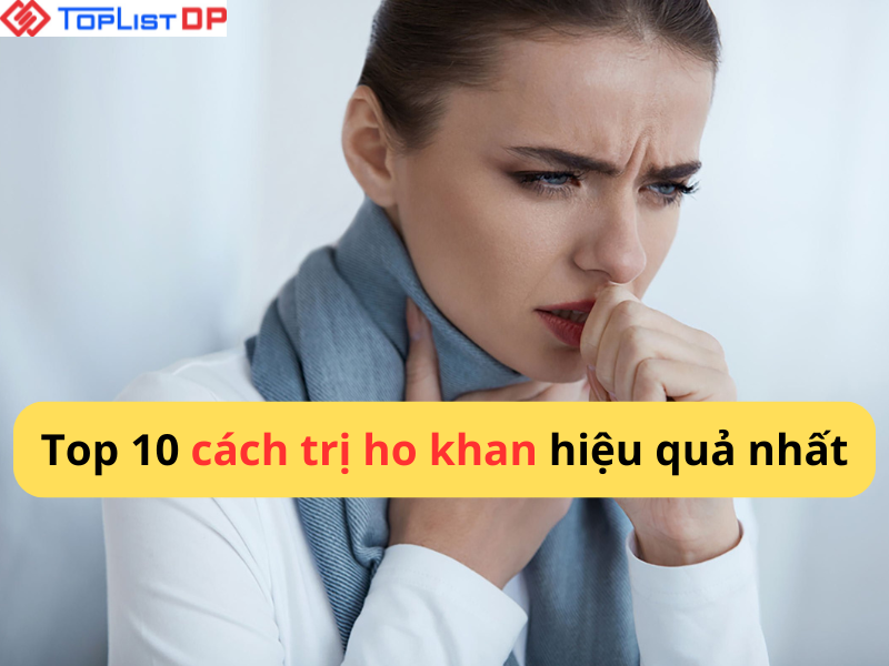 Top 10 cách trị ho khan cho người lớn hiệu quả nhanh nhất