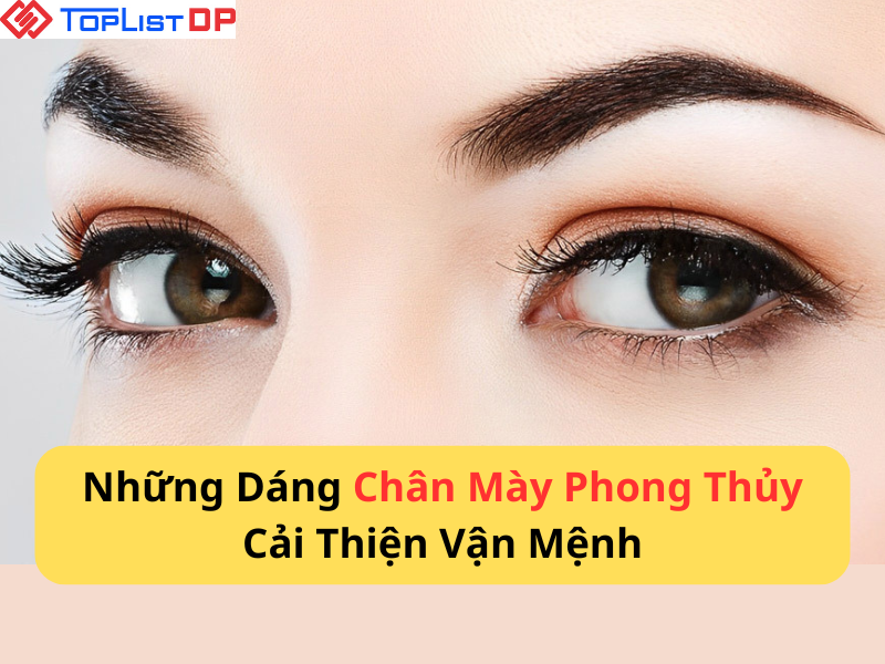 Top 7 Dáng Chân Mày Phong Thủy Cải Thiện Vận Mệnh