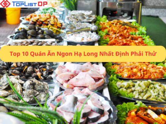 Top 10 Quán Ăn Ngon Hạ Long Nhất Định Phải Thử