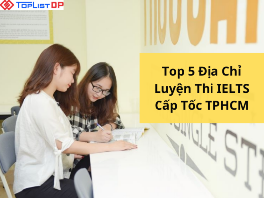 Top 5 Địa Chỉ Luyện Thi IELTS Cấp Tốc TPHCM Hiệu Quả