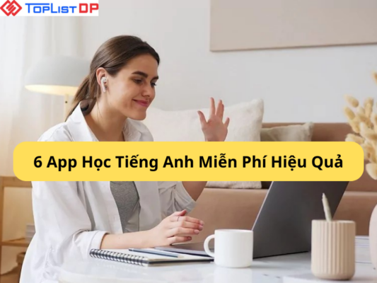 Top 6 App Học Tiếng Anh Miễn Phí Hiệu Quả Nhất Hiện Nay