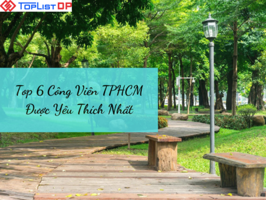 Top 6 Công Viên TPHCM Được Giới Trẻ Yêu Thích Nhất