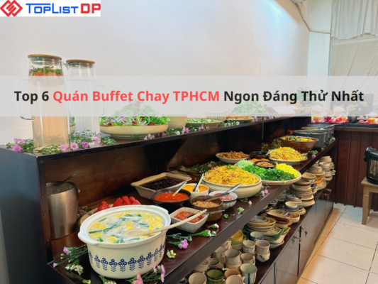 Top 6 Quán Buffet Chay TPHCM Ngon Đáng Thử Nhất