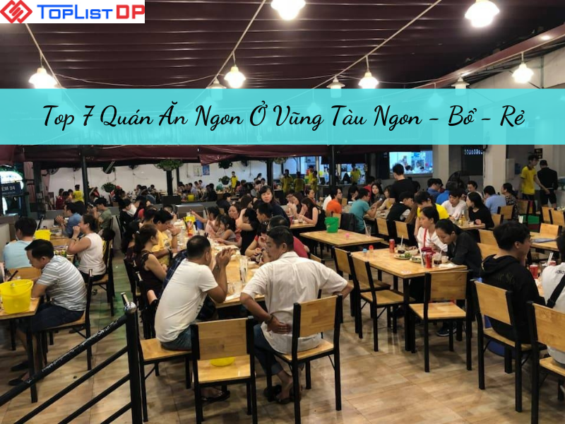 Top 7 Quán Ăn Ngon Ở Vũng Tàu Ngon - Bổ - Rẻ