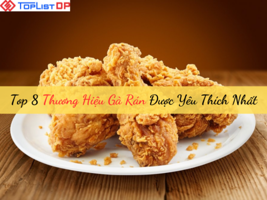 Top 8 Thương Hiệu Gà Rán Được Yêu Thích Nhất