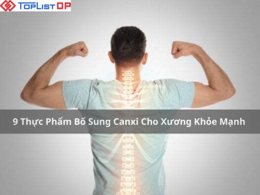 Top 9 Thực Phẩm Bổ Sung Canxi Cho Xương Khỏe Mạnh