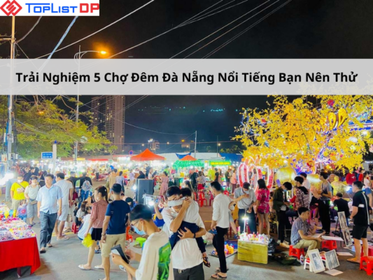 Trải Nghiệm 5 Chợ Đêm Đà Nẵng Nổi Tiếng Bạn Nên Thử