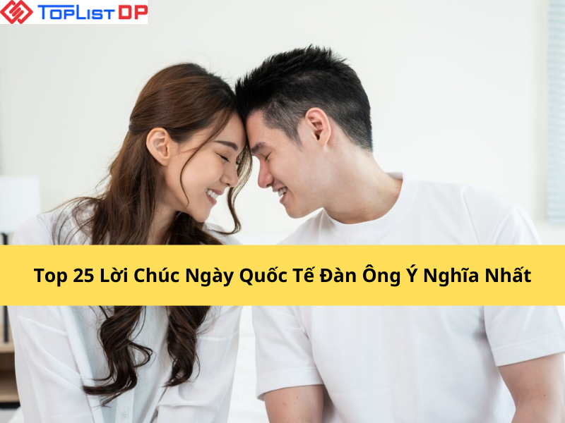 Top 25 Lời Chúc Ngày Quốc Tế Đàn Ông Ý Nghĩa Nhất