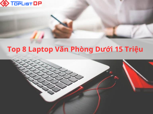 Top 8 Mẫu Laptop Cho Dân Văn Phòng Dưới 15 Triệu