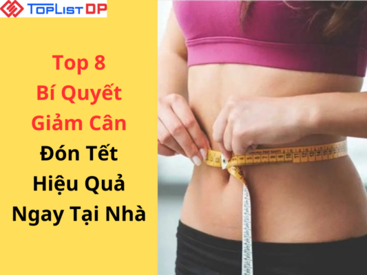 Top 8 Bí Quyết Giảm Cân Đón Tết Hiệu Quả Ngay Tại Nhà